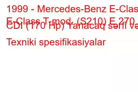 1999 - Mercedes-Benz E-Class
E-Class T-mod. (S210) E 270 CDI (170 Hp) Yanacaq sərfi və Texniki spesifikasiyalar