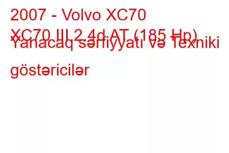 2007 - Volvo XC70
XC70 III 2.4d AT (185 Hp) Yanacaq sərfiyyatı və Texniki göstəricilər