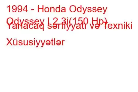 1994 - Honda Odyssey
Odyssey I 2.3i(150 Hp) Yanacaq sərfiyyatı və Texniki Xüsusiyyətlər