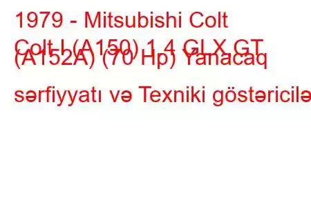 1979 - Mitsubishi Colt
Colt I (A150) 1.4 GLX,GT (A152A) (70 Hp) Yanacaq sərfiyyatı və Texniki göstəricilər