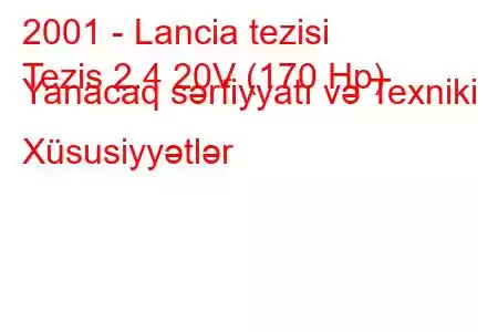 2001 - Lancia tezisi
Tezis 2.4 20V (170 Hp) Yanacaq sərfiyyatı və Texniki Xüsusiyyətlər