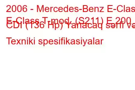 2006 - Mercedes-Benz E-Class
E-Class T-mod. (S211) E 200 CDI (136 Hp) Yanacaq sərfi və Texniki spesifikasiyalar