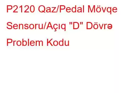 P2120 Qaz/Pedal Mövqe Sensoru/Açıq 