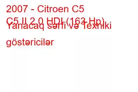 2007 - Citroen C5
C5 II 2.0 HDI (163 Hp) Yanacaq sərfi və Texniki göstəricilər