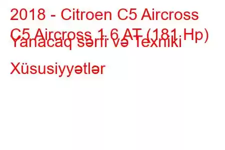 2018 - Citroen C5 Aircross
C5 Aircross 1.6 AT (181 Hp) Yanacaq sərfi və Texniki Xüsusiyyətlər