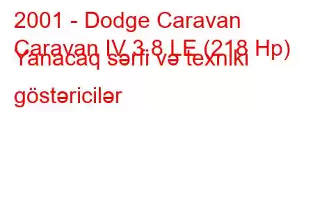 2001 - Dodge Caravan
Caravan IV 3.8 LE (218 Hp) Yanacaq sərfi və texniki göstəricilər