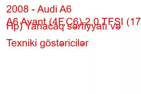 2008 - Audi A6
A6 Avant (4F,C6) 2.0 TFSI (170 Hp) Yanacaq sərfiyyatı və Texniki göstəricilər