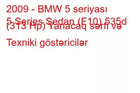 2009 - BMW 5 seriyası
5 Series Sedan (F10) 535d (313 Hp) Yanacaq sərfi və Texniki göstəricilər