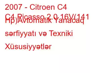 2007 - Citroen C4
C4 Picasso 2.0 16V(141 Hp)Avtomatik Yanacaq sərfiyyatı və Texniki Xüsusiyyətlər