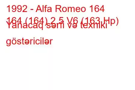 1992 - Alfa Romeo 164
164 (164) 2.5 V6 (163 Hp) Yanacaq sərfi və texniki göstəricilər