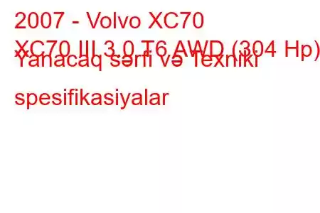 2007 - Volvo XC70
XC70 III 3.0 T6 AWD (304 Hp) Yanacaq sərfi və Texniki spesifikasiyalar