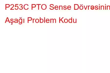 P253C PTO Sense Dövrəsinin Aşağı Problem Kodu