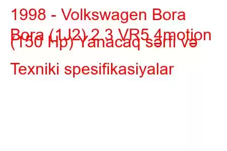 1998 - Volkswagen Bora
Bora (1J2) 2.3 VR5 4motion (150 Hp) Yanacaq sərfi və Texniki spesifikasiyalar