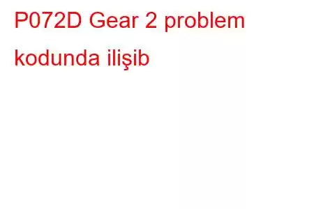 P072D Gear 2 problem kodunda ilişib