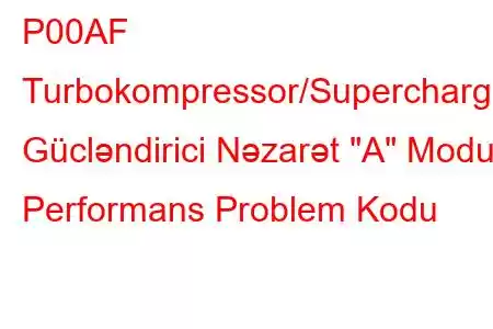 P00AF Turbokompressor/Supercharger Gücləndirici Nəzarət 