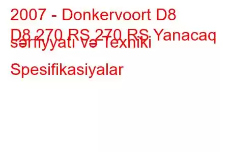 2007 - Donkervoort D8
D8 270 RS 270 RS Yanacaq sərfiyyatı və Texniki Spesifikasiyalar