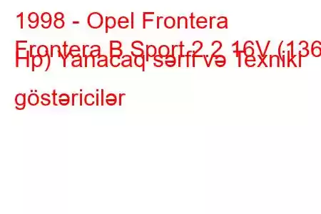 1998 - Opel Frontera
Frontera B Sport 2.2 16V (136 Hp) Yanacaq sərfi və Texniki göstəricilər