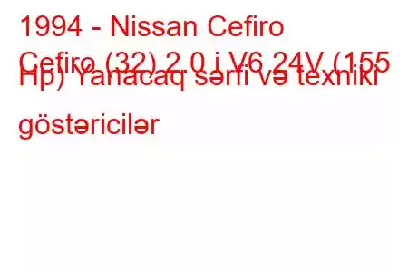 1994 - Nissan Cefiro
Cefiro (32) 2.0 i V6 24V (155 Hp) Yanacaq sərfi və texniki göstəricilər