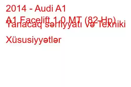 2014 - Audi A1
A1 Facelift 1.0 MT (82 Hp) Yanacaq sərfiyyatı və Texniki Xüsusiyyətlər