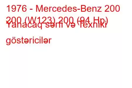 1976 - Mercedes-Benz 200
200 (W123) 200 (94 Hp) Yanacaq sərfi və Texniki göstəricilər