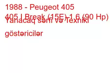 1988 - Peugeot 405
405 I Break (15E) 1.6 (90 Hp) Yanacaq sərfi və Texniki göstəricilər