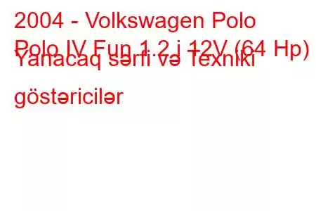 2004 - Volkswagen Polo
Polo IV Fun 1.2 i 12V (64 Hp) Yanacaq sərfi və Texniki göstəricilər