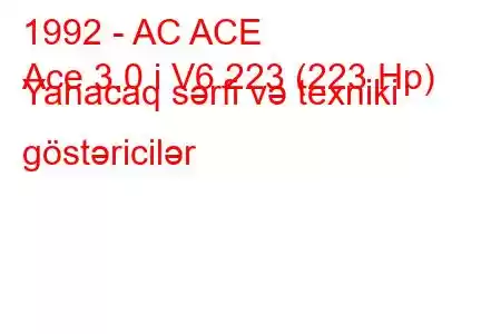 1992 - AC ACE
Ace 3.0 i V6 223 (223 Hp) Yanacaq sərfi və texniki göstəricilər