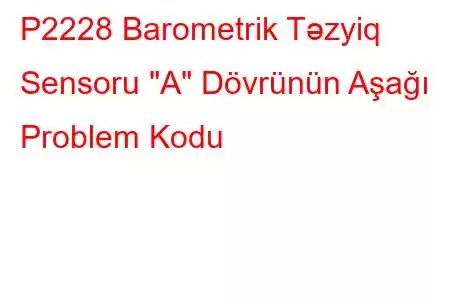 P2228 Barometrik Təzyiq Sensoru 