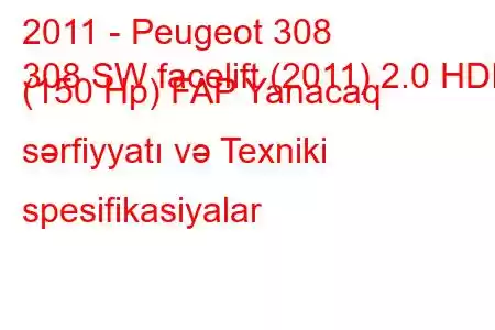 2011 - Peugeot 308
308 SW facelift (2011) 2.0 HDI (150 Hp) FAP Yanacaq sərfiyyatı və Texniki spesifikasiyalar