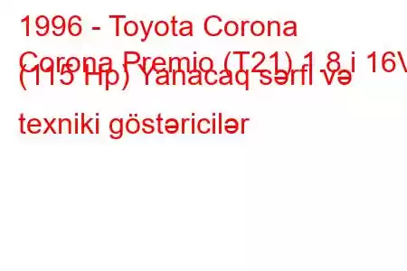 1996 - Toyota Corona
Corona Premio (T21) 1.8 i 16V (115 Hp) Yanacaq sərfi və texniki göstəricilər