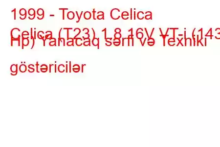 1999 - Toyota Celica
Celica (T23) 1.8 16V VT-i (143 Hp) Yanacaq sərfi və Texniki göstəricilər