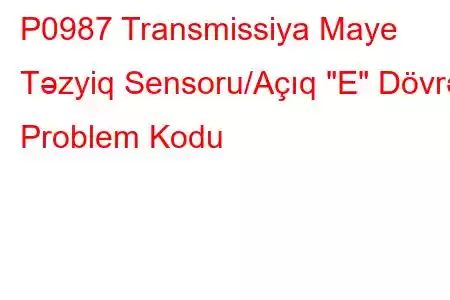 P0987 Transmissiya Maye Təzyiq Sensoru/Açıq 