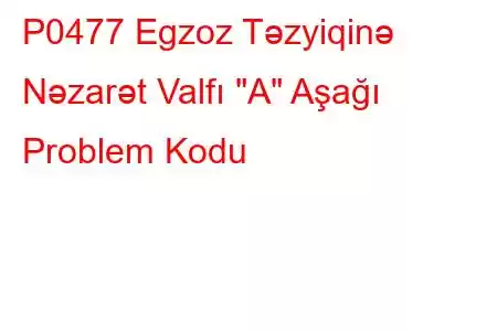 P0477 Egzoz Təzyiqinə Nəzarət Valfı 