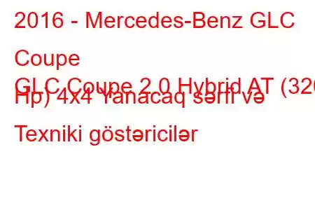 2016 - Mercedes-Benz GLC Coupe
GLC Coupe 2.0 Hybrid AT (320 Hp) 4x4 Yanacaq sərfi və Texniki göstəricilər