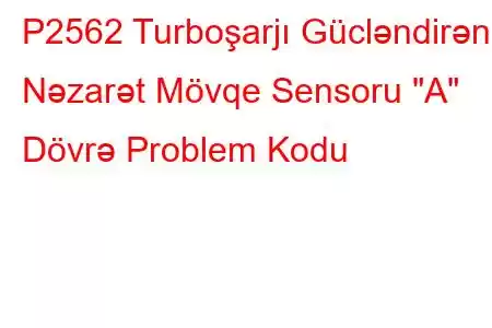 P2562 Turboşarjı Gücləndirən Nəzarət Mövqe Sensoru 