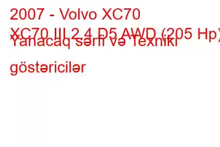 2007 - Volvo XC70
XC70 III 2.4 D5 AWD (205 Hp) Yanacaq sərfi və Texniki göstəricilər