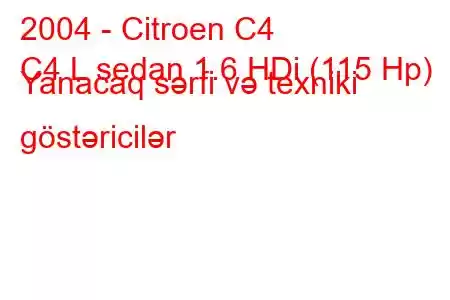 2004 - Citroen C4
C4 L sedan 1.6 HDi (115 Hp) Yanacaq sərfi və texniki göstəricilər