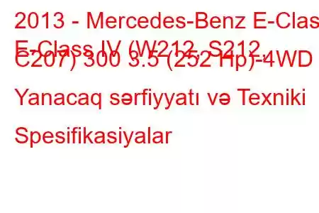 2013 - Mercedes-Benz E-Class
E-Class IV (W212, S212, C207) 300 3.5 (252 Hp)-4WD Yanacaq sərfiyyatı və Texniki Spesifikasiyalar