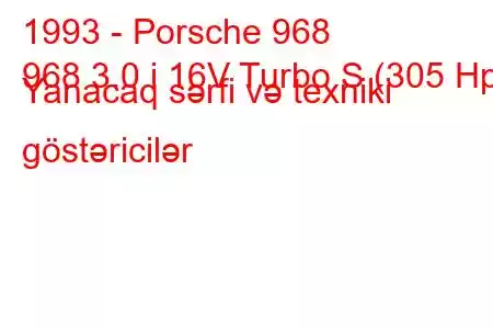 1993 - Porsche 968
968 3.0 i 16V Turbo S (305 Hp) Yanacaq sərfi və texniki göstəricilər