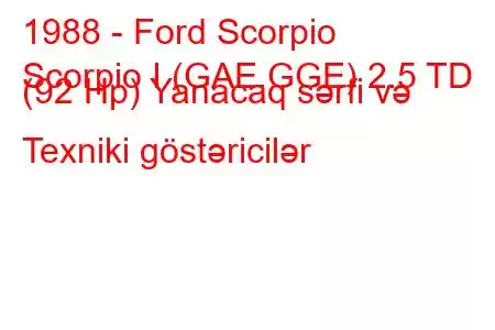 1988 - Ford Scorpio
Scorpio I (GAE,GGE) 2.5 TD (92 Hp) Yanacaq sərfi və Texniki göstəricilər