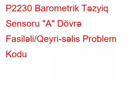 P2230 Barometrik Təzyiq Sensoru 