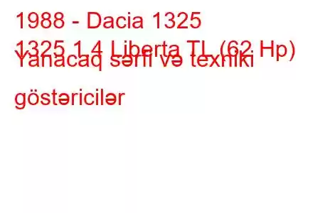 1988 - Dacia 1325
1325 1.4 Liberta TL (62 Hp) Yanacaq sərfi və texniki göstəricilər