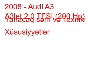 2008 - Audi A3
A3let 2.0 TFSI (200 Hp) Yanacaq sərfi və Texniki Xüsusiyyətlər