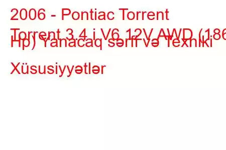 2006 - Pontiac Torrent
Torrent 3.4 i V6 12V AWD (186 Hp) Yanacaq sərfi və Texniki Xüsusiyyətlər