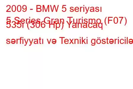 2009 - BMW 5 seriyası
5 Series Gran Turismo (F07) 535i (306 Hp) Yanacaq sərfiyyatı və Texniki göstəricilər