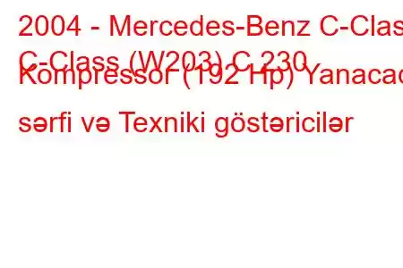 2004 - Mercedes-Benz C-Class
C-Class (W203) C 230 Kompressor (192 Hp) Yanacaq sərfi və Texniki göstəricilər