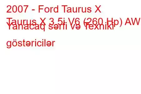 2007 - Ford Taurus X
Taurus X 3.5i V6 (260 Hp) AWD Yanacaq sərfi və Texniki göstəricilər