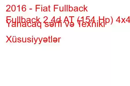 2016 - Fiat Fullback
Fullback 2.4d AT (154 Hp) 4x4 Yanacaq sərfi və Texniki Xüsusiyyətlər