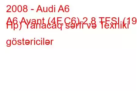 2008 - Audi A6
A6 Avant (4F,C6) 2.8 TFSI (190 Hp) Yanacaq sərfi və Texniki göstəricilər