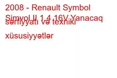 2008 - Renault Symbol
Simvol II 1.4 16V Yanacaq sərfiyyatı və texniki xüsusiyyətlər